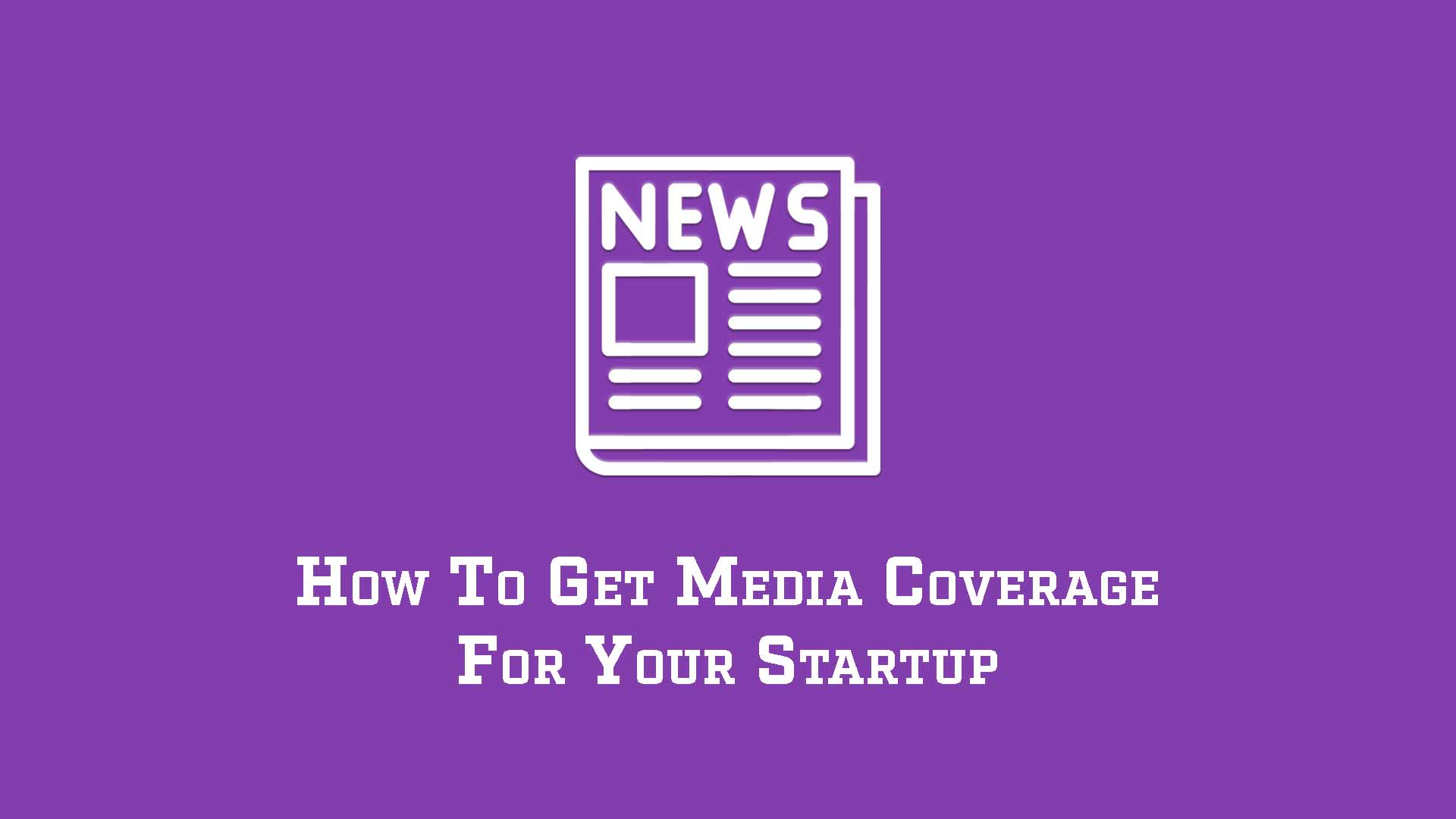 How To Get Media Coverage For Your Startup